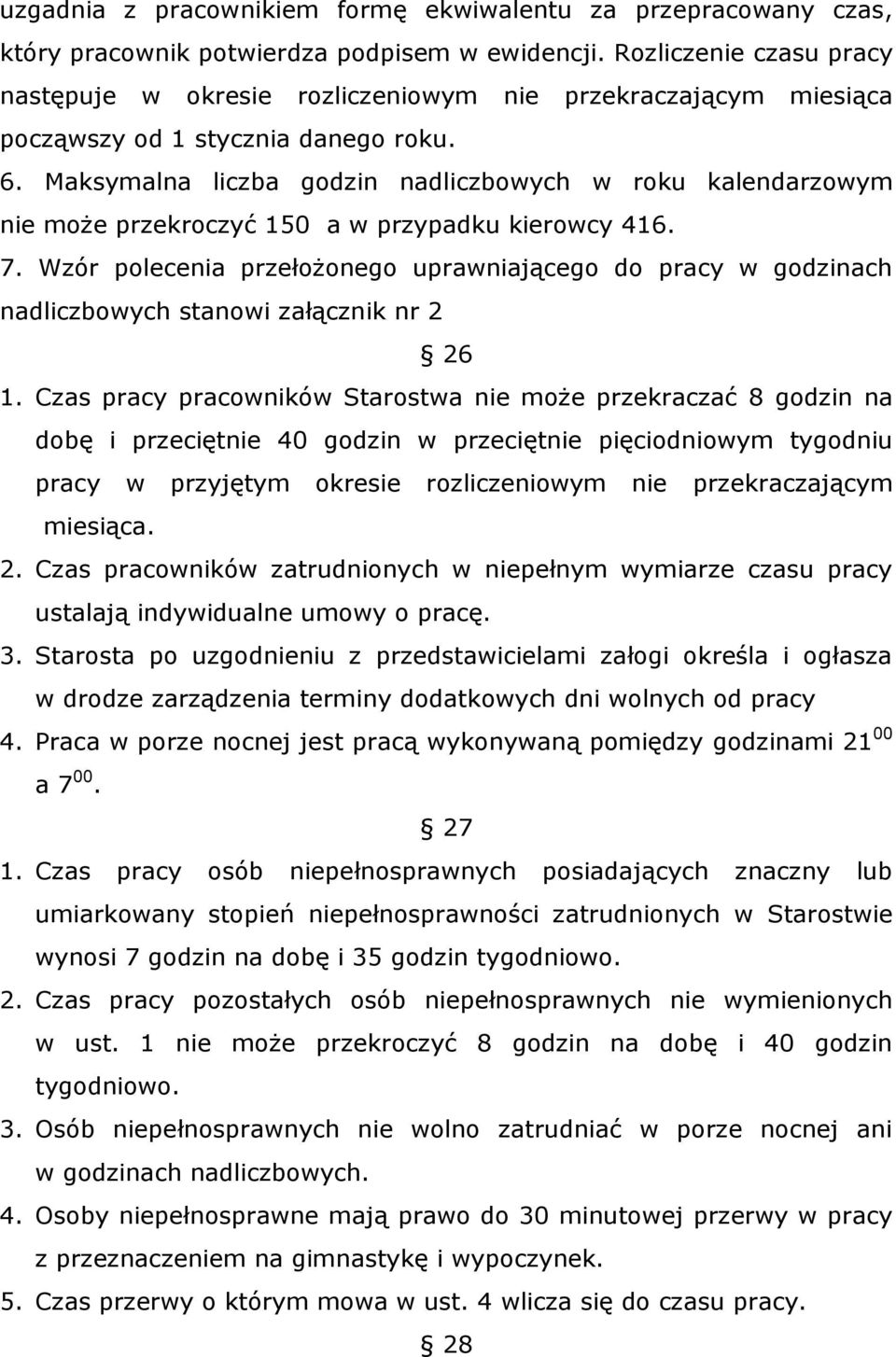 Maksymalna liczba godzin nadliczbowych w roku kalendarzowym nie może przekroczyć 150 a w przypadku kierowcy 416. 7.