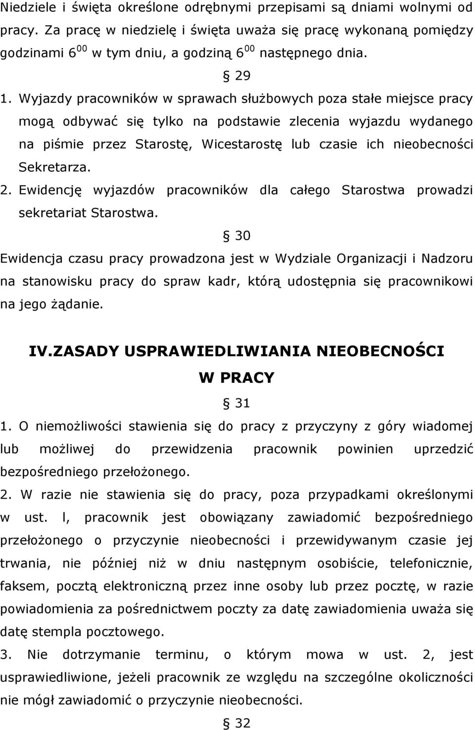 nieobecności Sekretarza. 2. Ewidencję wyjazdów pracowników dla całego Starostwa prowadzi sekretariat Starostwa.