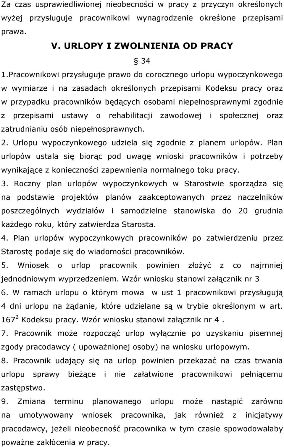 zgodnie z przepisami ustawy o rehabilitacji zawodowej i społecznej oraz zatrudnianiu osób niepełnosprawnych. 2. Urlopu wypoczynkowego udziela się zgodnie z planem urlopów.