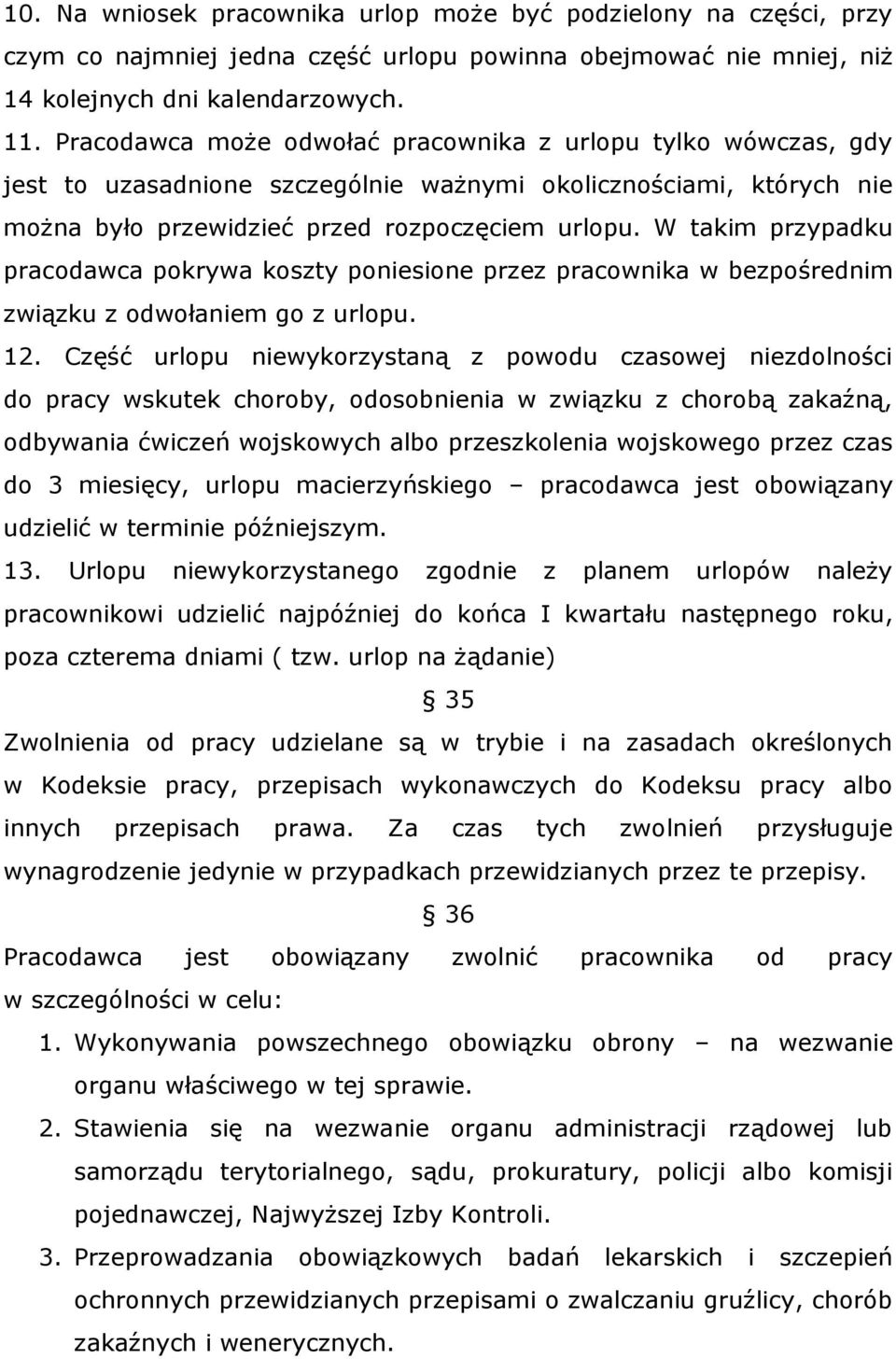 W takim przypadku pracodawca pokrywa koszty poniesione przez pracownika w bezpośrednim związku z odwołaniem go z urlopu. 12.