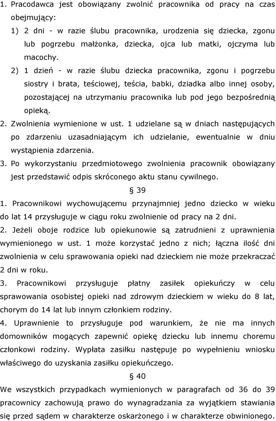 2) 1 dzień - w razie ślubu dziecka pracownika, zgonu i pogrzebu siostry i brata, teściowej, teścia, babki, dziadka albo innej osoby, pozostającej na utrzymaniu pracownika lub pod jego bezpośrednią