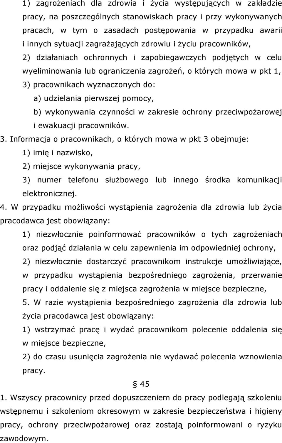 wyznaczonych do: a) udzielania pierwszej pomocy, b) wykonywania czynności w zakresie ochrony przeciwpożarowej i ewakuacji pracowników. 3.