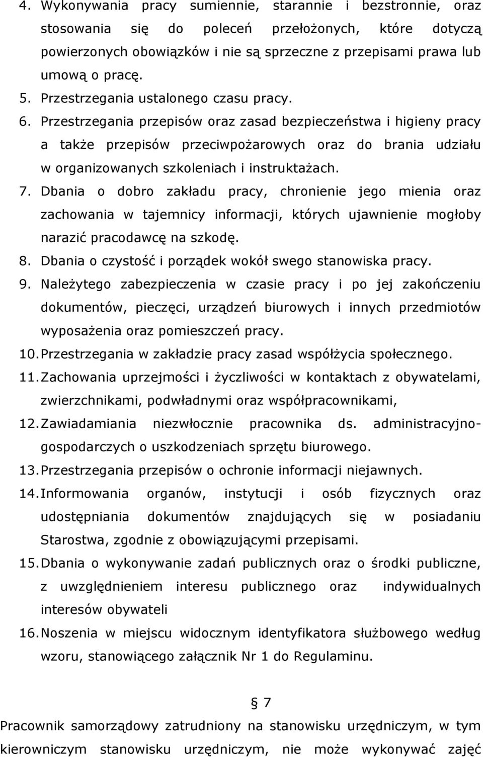 Przestrzegania przepisów oraz zasad bezpieczeństwa i higieny pracy a także przepisów przeciwpożarowych oraz do brania udziału w organizowanych szkoleniach i instruktażach. 7.