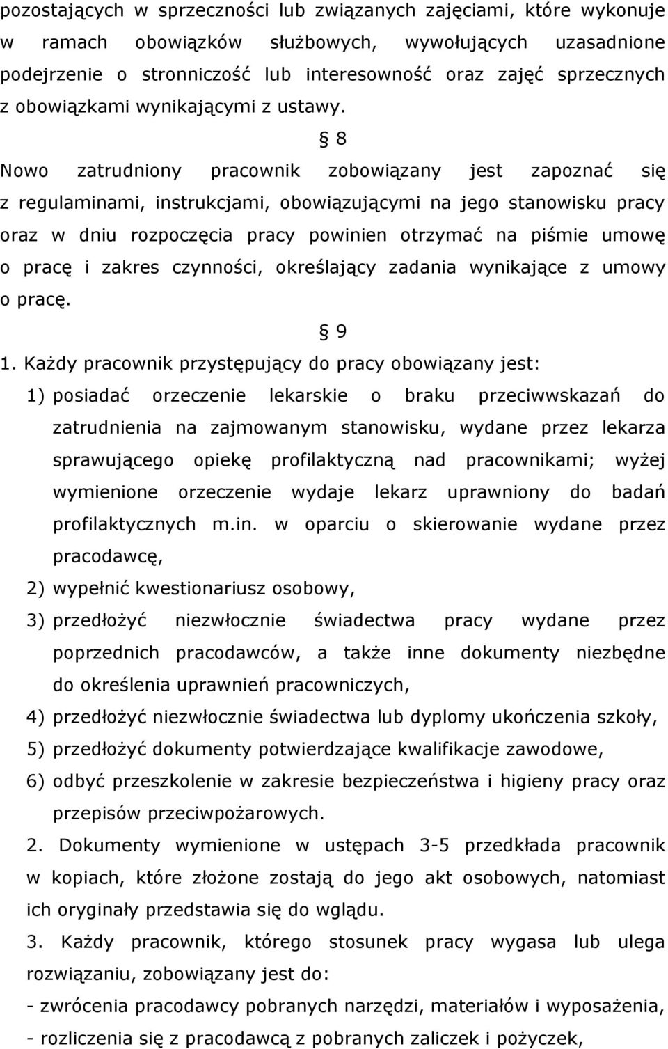 8 Nowo zatrudniony pracownik zobowiązany jest zapoznać się z regulaminami, instrukcjami, obowiązującymi na jego stanowisku pracy oraz w dniu rozpoczęcia pracy powinien otrzymać na piśmie umowę o