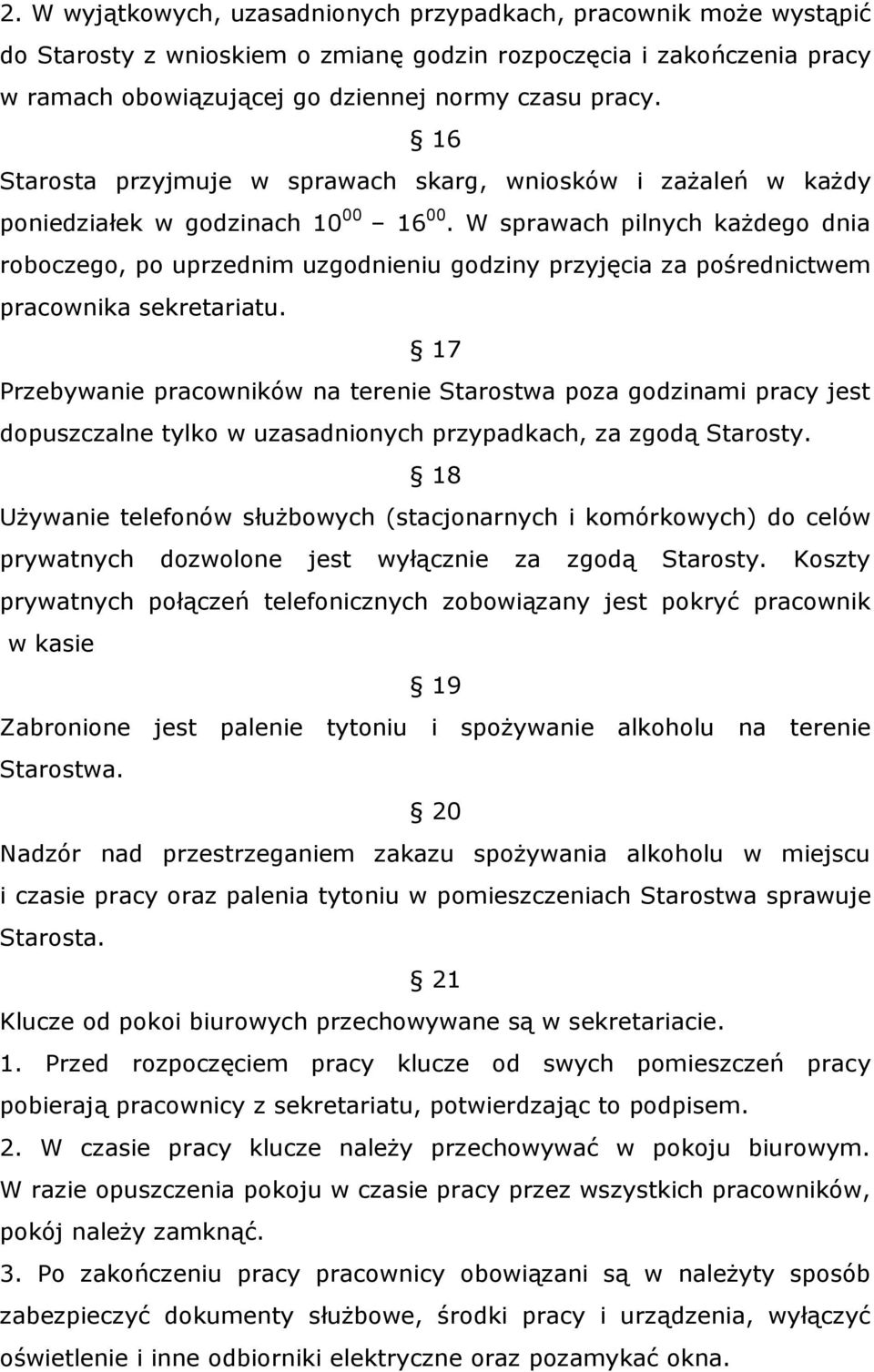 W sprawach pilnych każdego dnia roboczego, po uprzednim uzgodnieniu godziny przyjęcia za pośrednictwem pracownika sekretariatu.