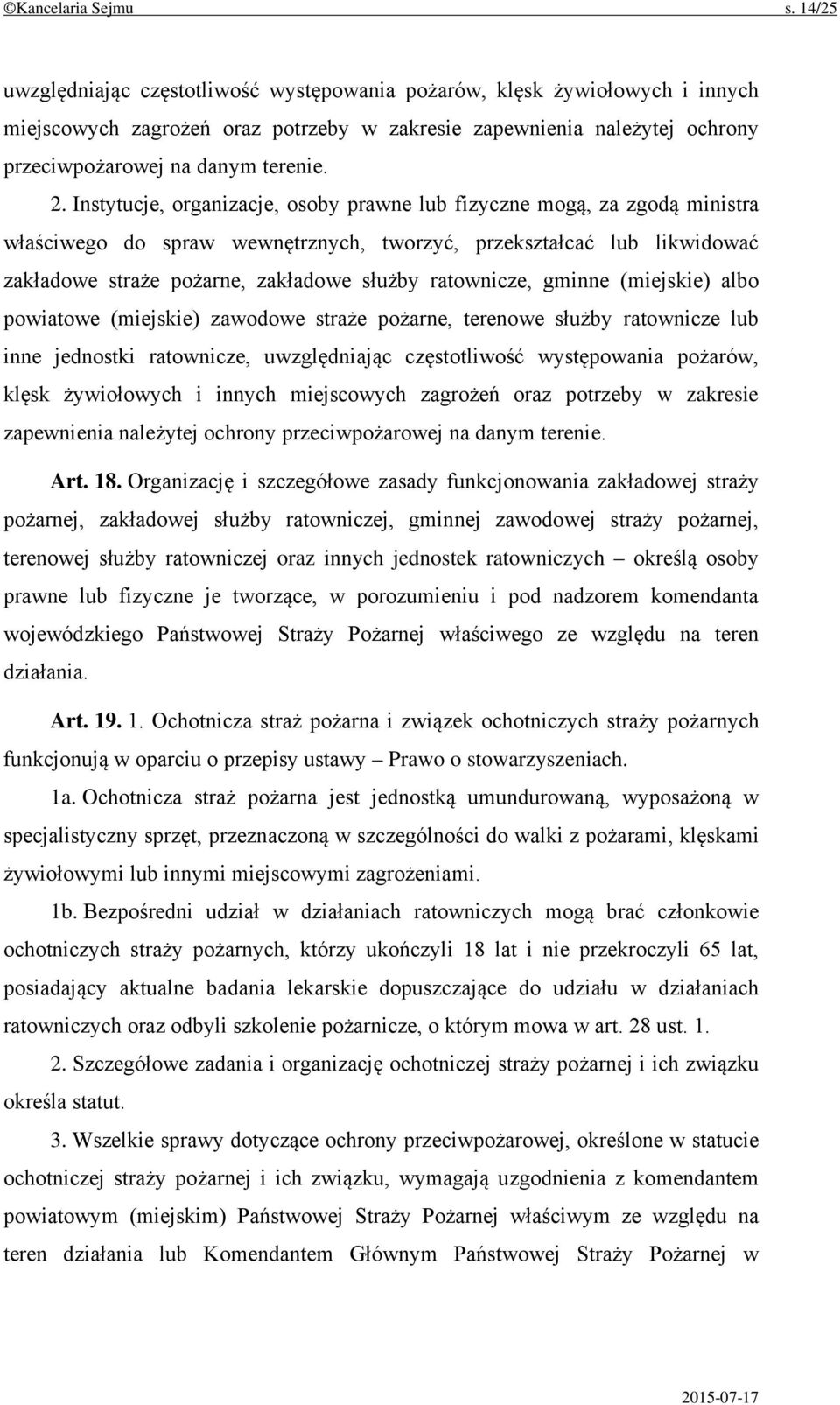 Instytucje, organizacje, osoby prawne lub fizyczne mogą, za zgodą ministra właściwego do spraw wewnętrznych, tworzyć, przekształcać lub likwidować zakładowe straże pożarne, zakładowe służby