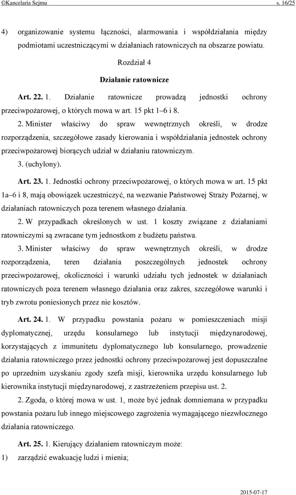 . 1. Działanie ratownicze prowadzą jednostki ochrony przeciwpożarowej, o których mowa w art. 15 pkt 1 6 i 8. 2.