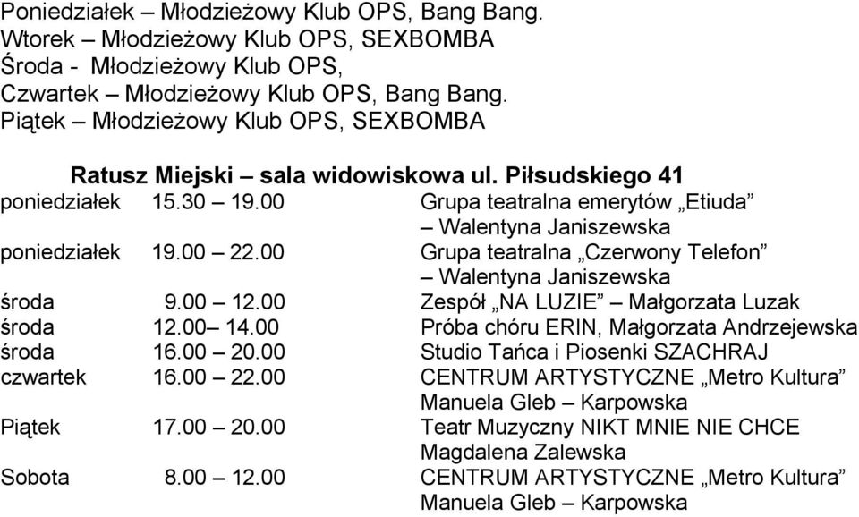 00 Grupa teatralna Czerwony Telefon Walentyna Janiszewska środa 9.00 12.00 Zespół NA LUZIE Małgorzata Luzak środa 12.00 14.00 Próba chóru ERIN, Małgorzata Andrzejewska środa 16.00 20.