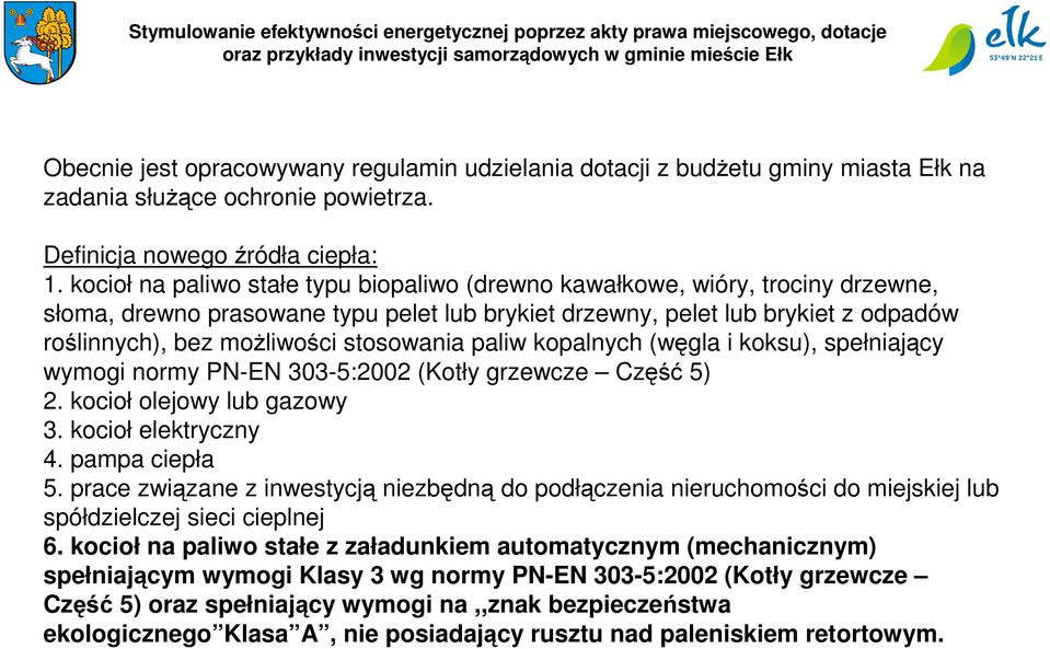 stosowania paliw kopalnych (węgla i koksu), spełniający wymogi normy PN-EN 303-5:2002 (Kotły grzewcze Część 5) 2. kocioł olejowy lub gazowy 3. kocioł elektryczny 4. pampa ciepła 5.