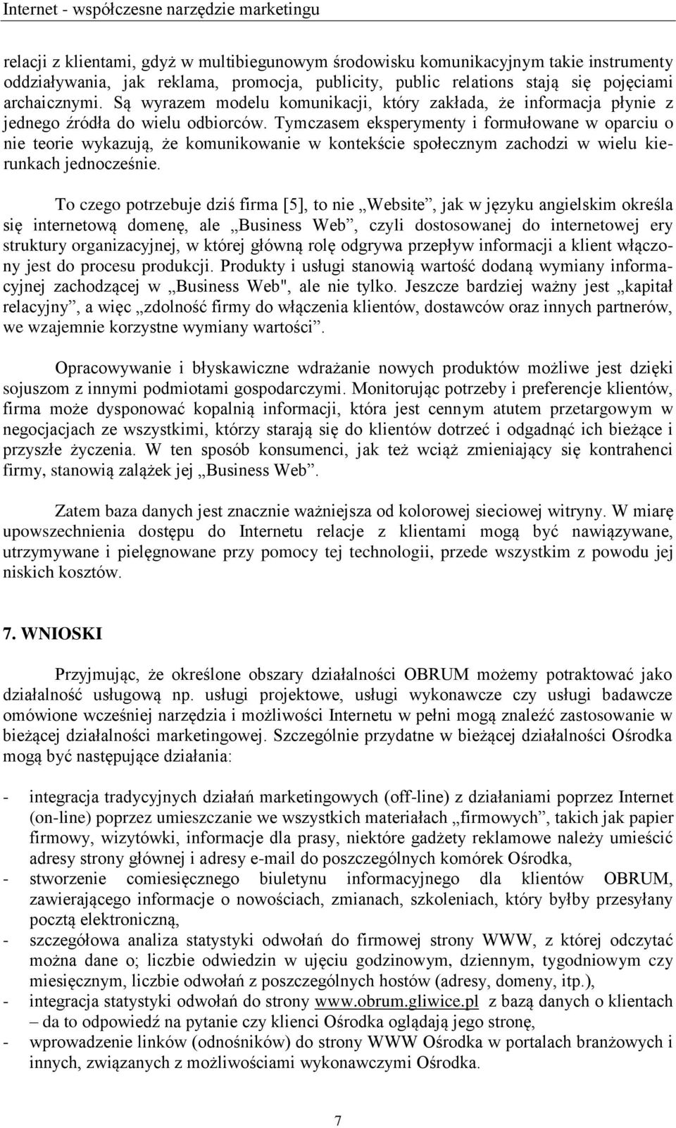 Tymczasem eksperymenty i formułowane w oparciu o nie teorie wykazują, że komunikowanie w kontekście społecznym zachodzi w wielu kierunkach jednocześnie.