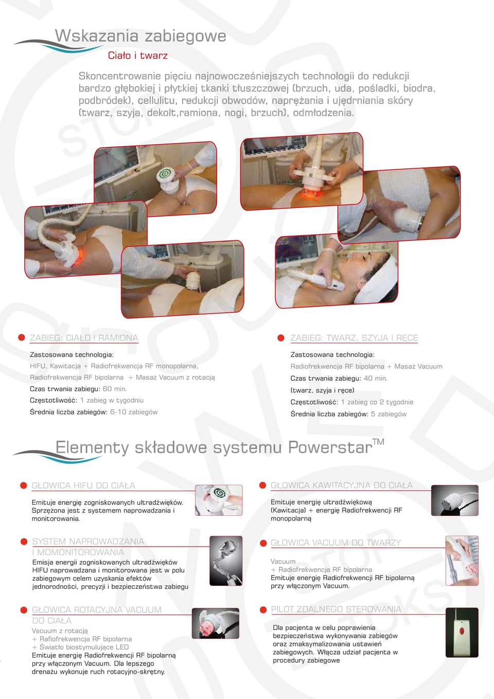ZABIEG: CIAŁO I RAMIONA Zastosowana technologia: HIFU, Kawitacja + Radiofrekwencja RF monopolarna, Radiofrekwencja RF bipolarna + Masaż Vacuum z rotacją Czas trwania zabiegu: 60 min.