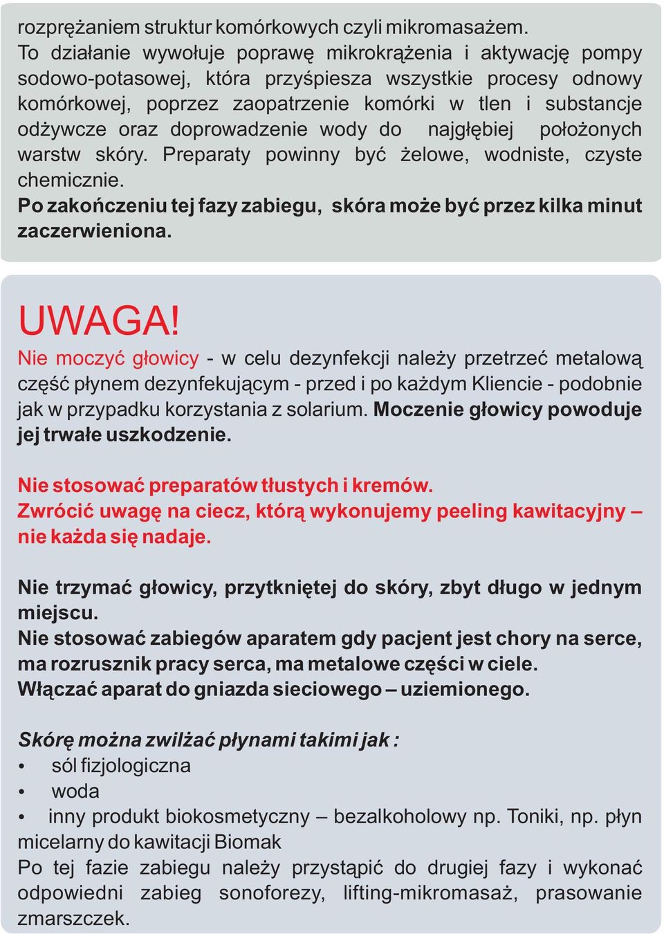 doprowadzenie wody do najg³êbiej po³o onych warstw skóry. Preparaty powinny byæ elowe, wodniste, czyste chemicznie. Po zakoñczeniu tej fazy zabiegu, skóra mo e byæ przez kilka minut zaczerwieniona.