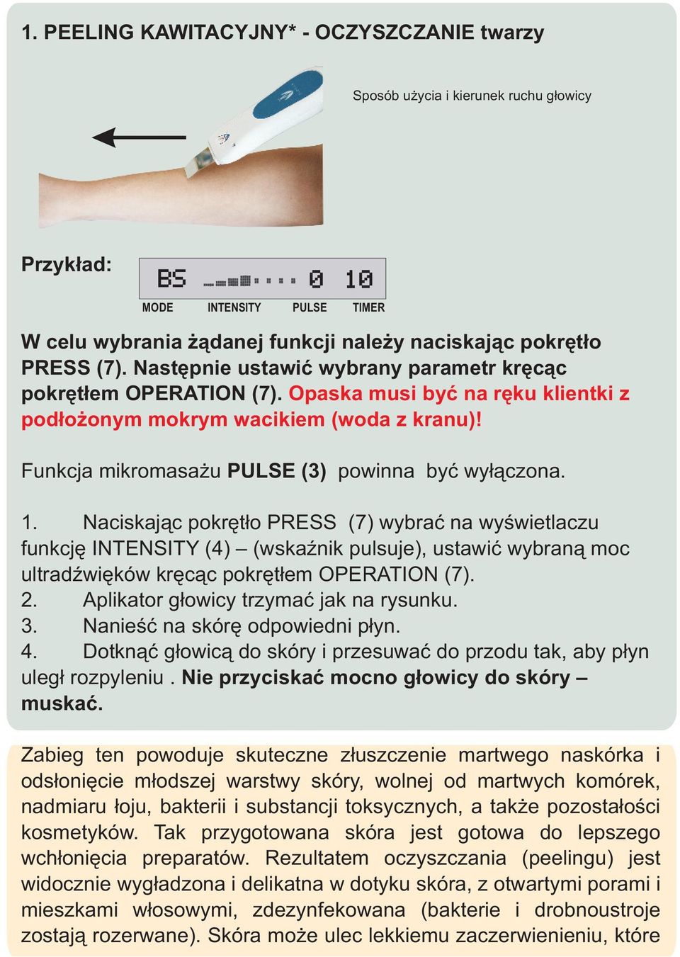 Naciskaj¹c pokrêt³o PRESS (7) wybraæ na wyœwietlaczu funkcjê INTENSITY (4) (wskaÿnik pulsuje), ustawiæ wybran¹ moc ultradÿwiêków krêc¹c pokrêt³em OPERATION (7). 2.