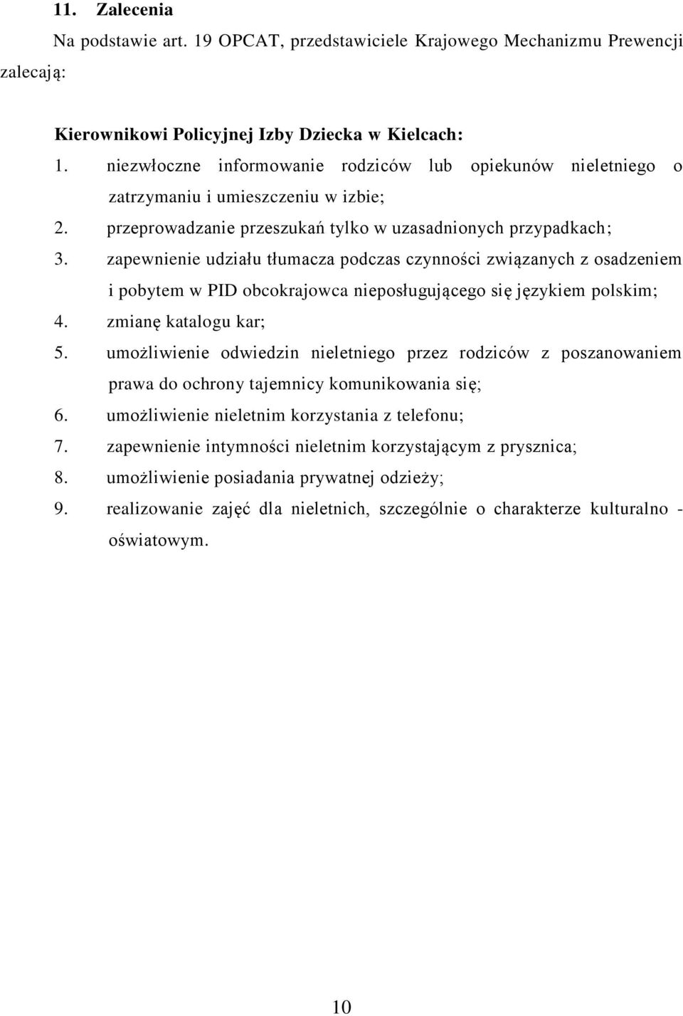 zapewnienie udziału tłumacza podczas czynności związanych z osadzeniem i pobytem w PID obcokrajowca nieposługującego się językiem polskim; 4. zmianę katalogu kar; 5.