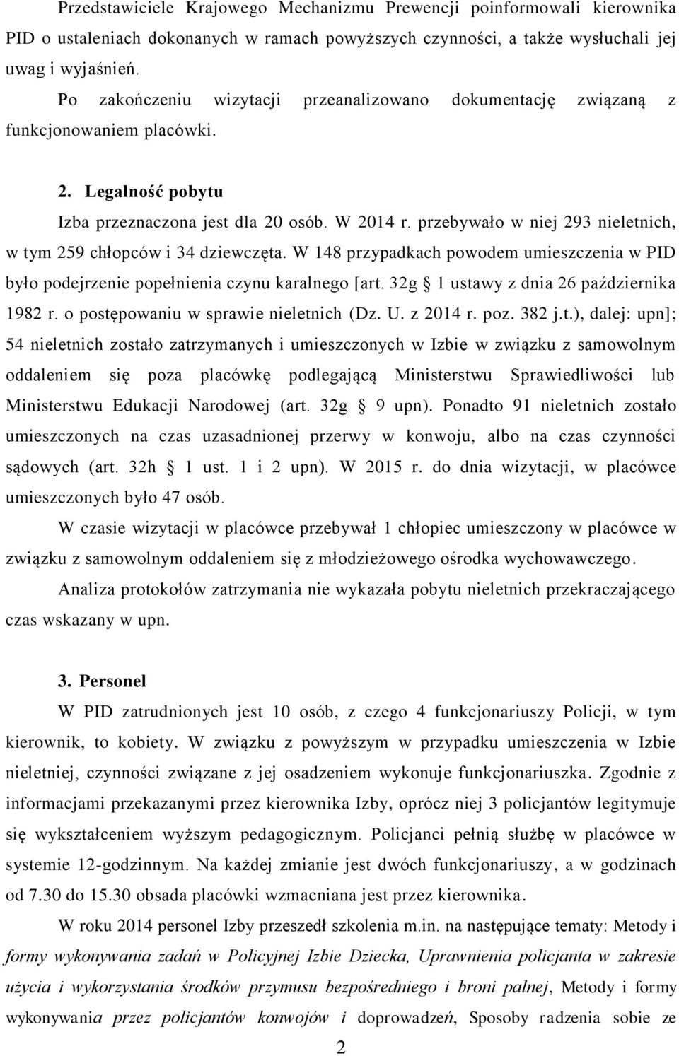 przebywało w niej 293 nieletnich, w tym 259 chłopców i 34 dziewczęta. W 148 przypadkach powodem umieszczenia w PID było podejrzenie popełnienia czynu karalnego [art.