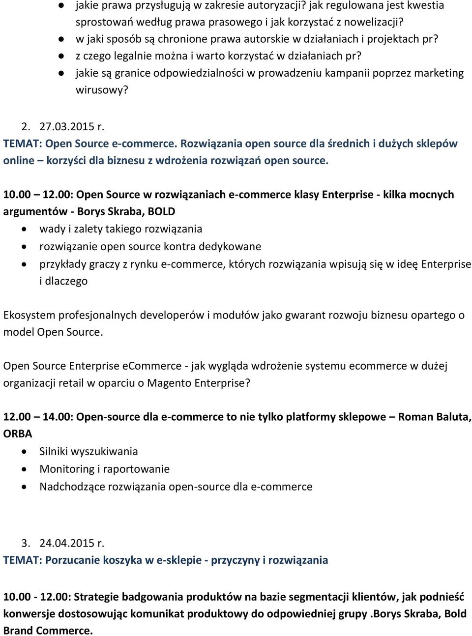 jakie są granice odpowiedzialności w prowadzeniu kampanii poprzez marketing wirusowy? 2. 27.03.2015 r. TEMAT: Open Source e-commerce.