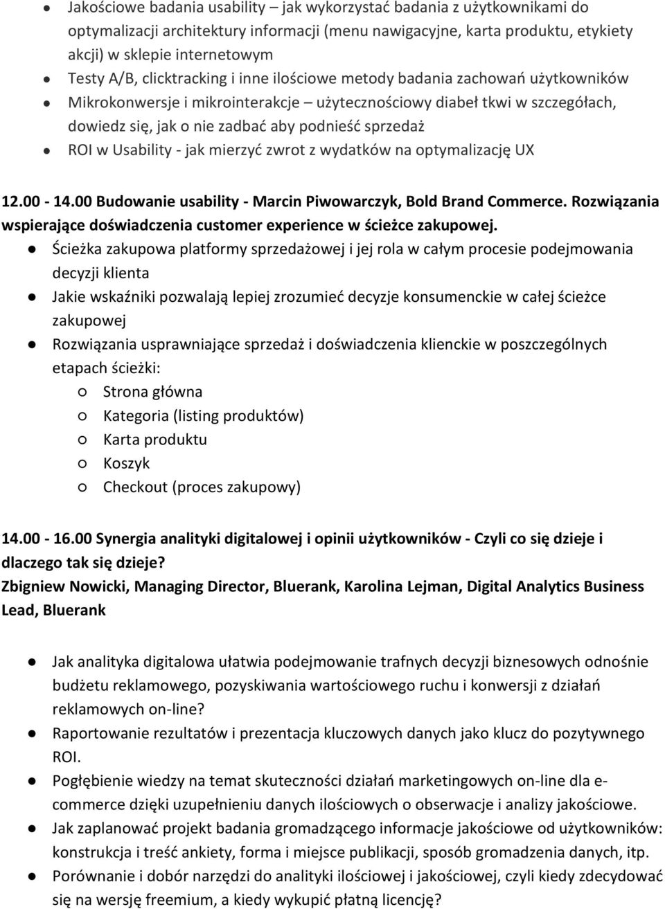 w Usability - jak mierzyć zwrot z wydatków na optymalizację UX 12.00-14.00 Budowanie usability - Marcin Piwowarczyk, Bold Brand Commerce.