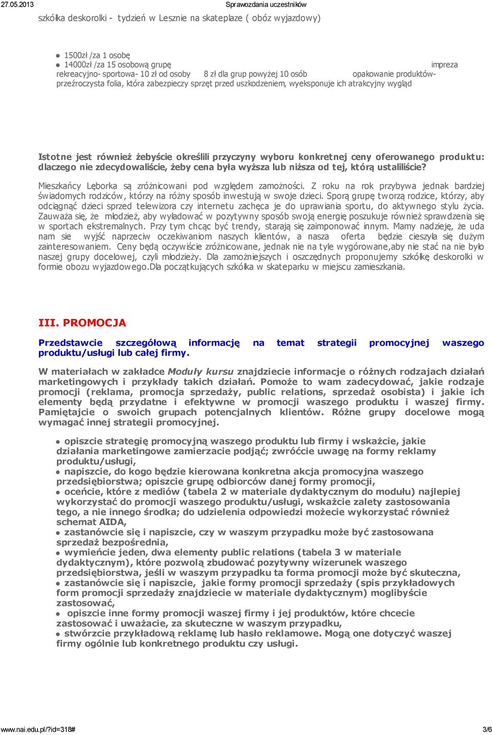 oferowanego produktu: dlaczego nie zdecydowaliście, żeby cena była wyższa lub niższa od tej, którą ustaliliście? Mieszkańcy Lęborka są zróżnicowani pod względem zamożności.