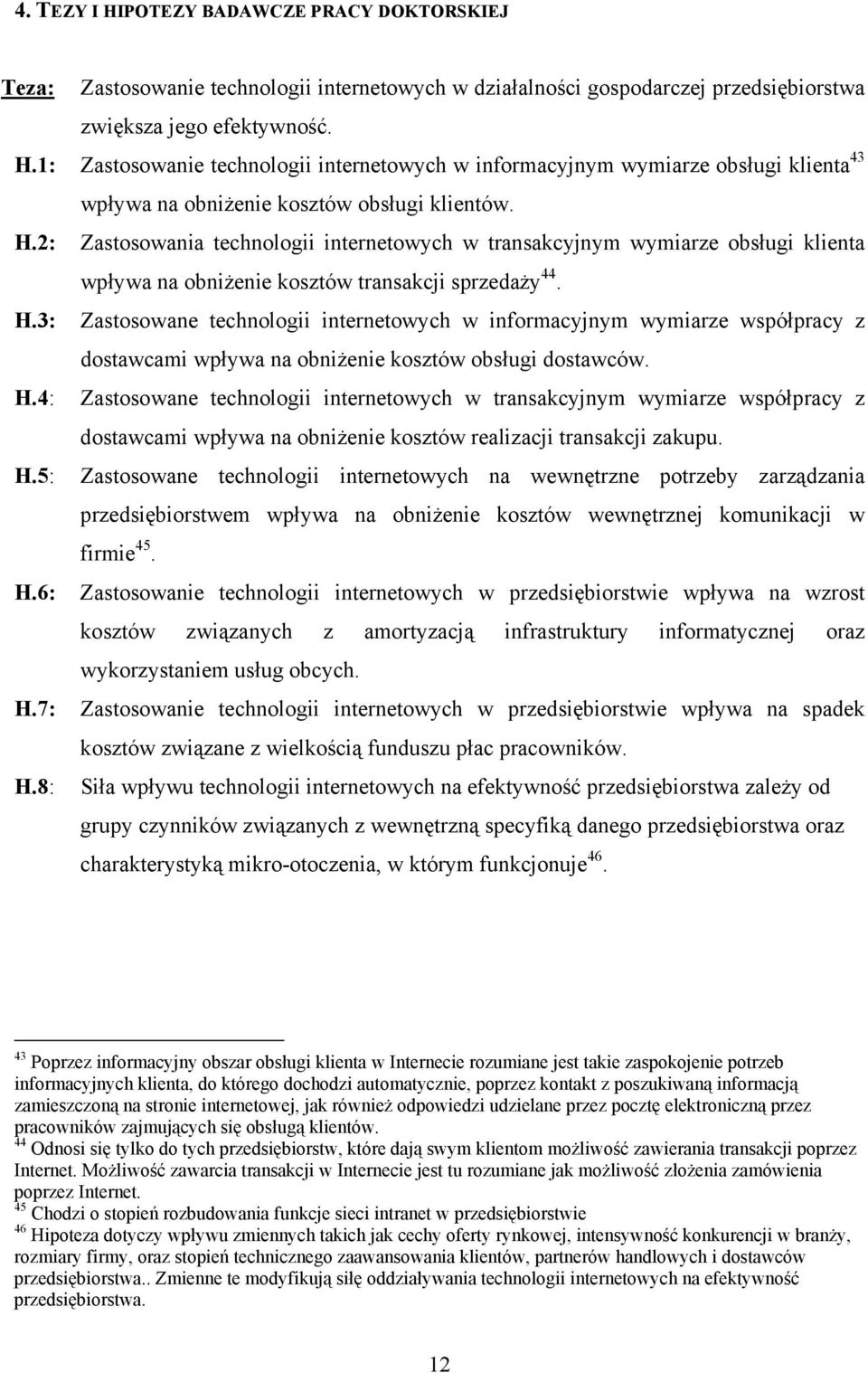 3: Zastosowane technologii w informacyjnym wymiarze współpracy z dostawcami wpływa na obniżenie kosztów obsługi dostawców. H.