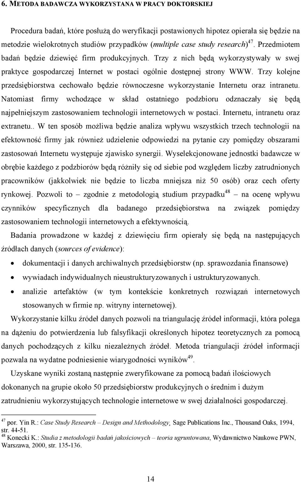 Trzy kolejne przedsiębiorstwa cechowało będzie równoczesne wykorzystanie Internetu oraz intranetu.