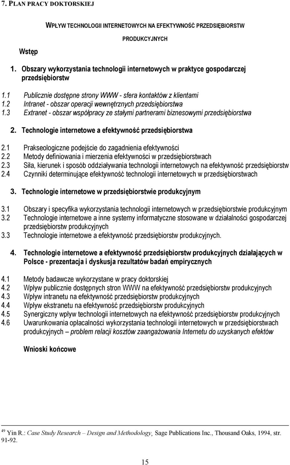 3 Extranet - obszar współpracy ze stałymi partnerami biznesowymi przedsiębiorstwa 2. Technologie internetowe a efektywność przedsiębiorstwa 2.1 Prakseologiczne podejście do zagadnienia efektywności 2.