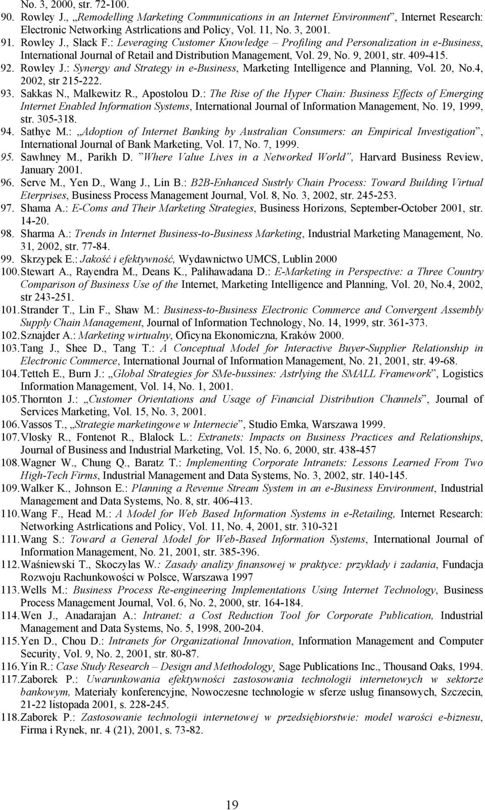 Rowley J.: Synergy and Strategy in e-business, Marketing Intelligence and Planning, Vol. 20, No.4, 2002, str 215-222. 93. Sakkas N., Malkewitz R., Apostolou D.