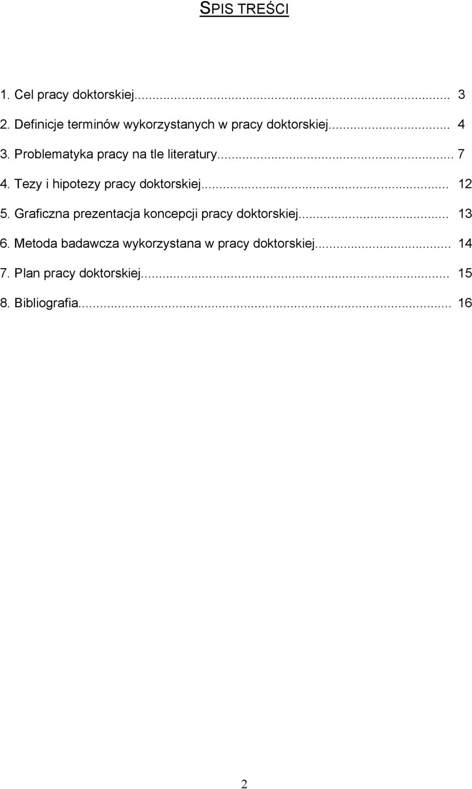 Problematyka pracy na tle literatury... 7 4. Tezy i hipotezy pracy doktorskiej... 12 5.