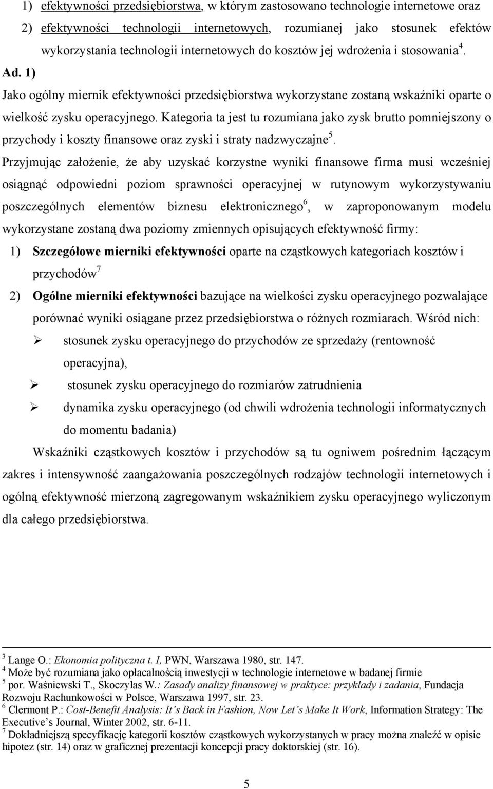 Kategoria ta jest tu rozumiana jako zysk brutto pomniejszony o przychody i koszty finansowe oraz zyski i straty nadzwyczajne 5.