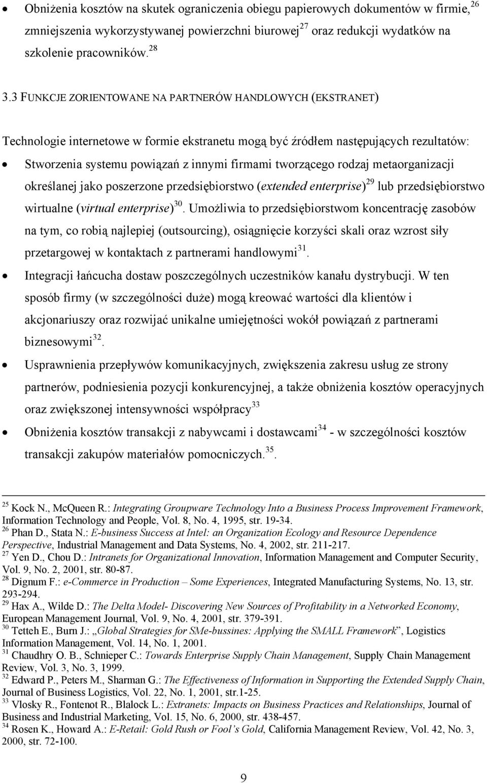 tworzącego rodzaj metaorganizacji określanej jako poszerzone przedsiębiorstwo (extended enterprise) 29 lub przedsiębiorstwo wirtualne (virtual enterprise) 30.