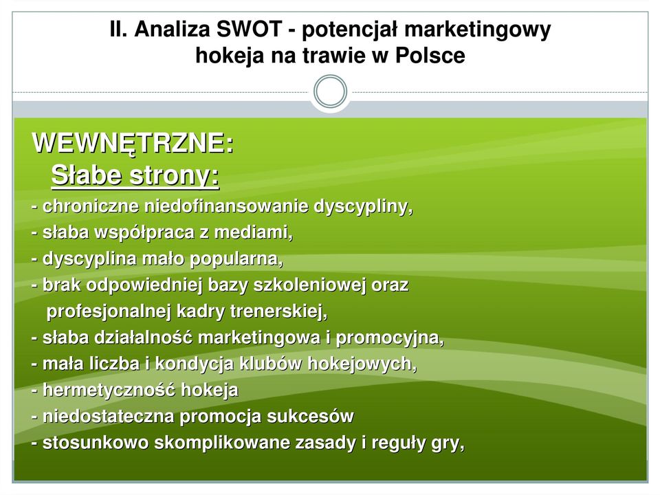 szkoleniowej oraz profesjonalnej kadry trenerskiej, - słaba działalno alność marketingowa i promocyjna, - mała a liczba i