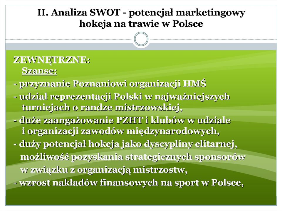 klubów w w udziale i organizacji zawodów w międzynarodowych, - duży y potencjał hokeja jako dyscypliny elitarnej, możliwo