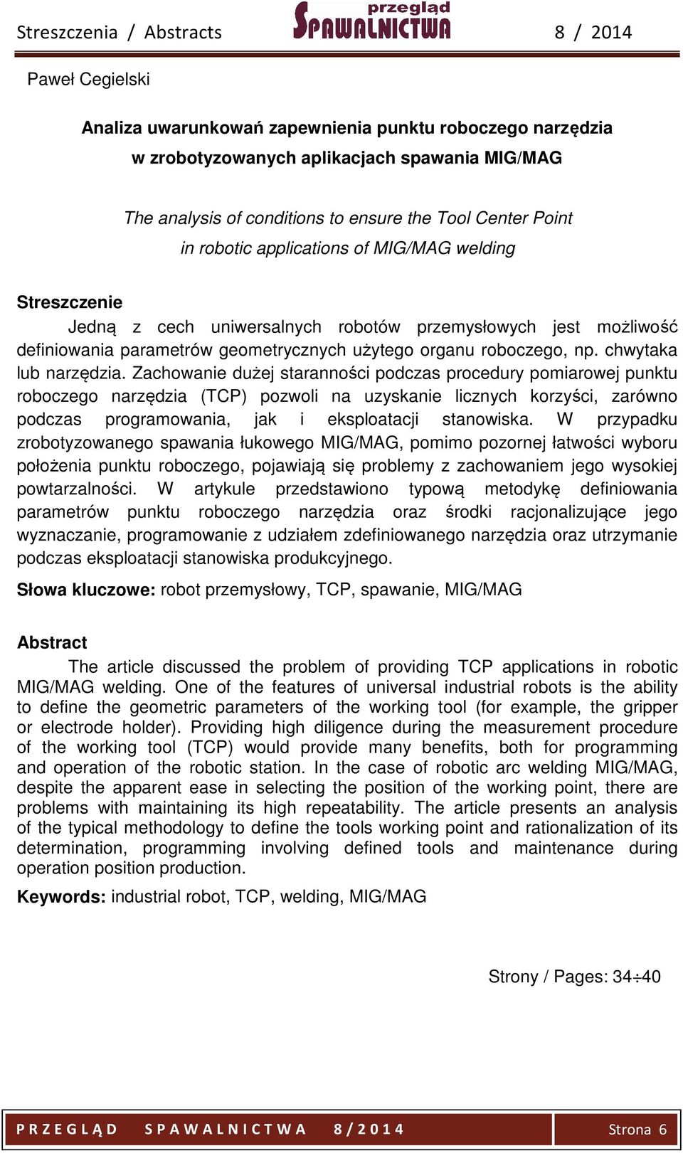 Zachowanie dużej staranności podczas procedury pomiarowej punktu roboczego narzędzia (TCP) pozwoli na uzyskanie licznych korzyści, zarówno podczas programowania, jak i eksploatacji stanowiska.