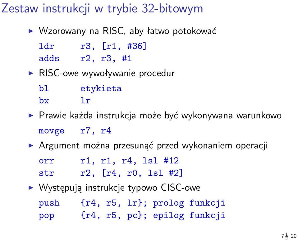 movge r7, r4 Argument można przesunąć przed wykonaniem operacji orr r1, r1, r4, lsl #12 str r2, [r4, r0, lsl