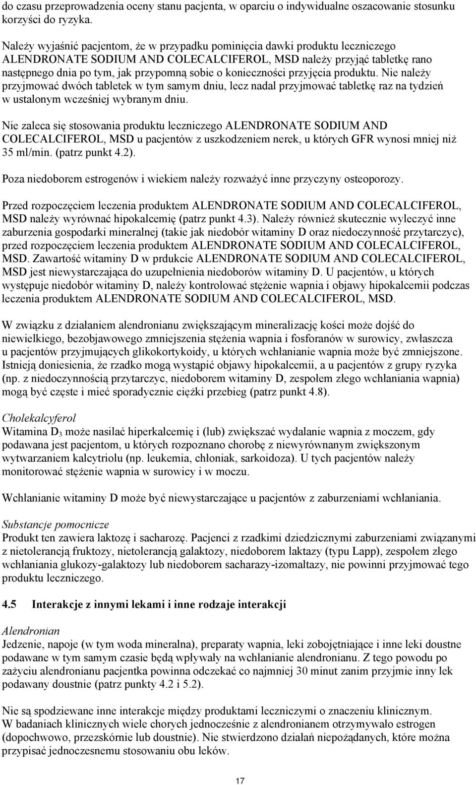 konieczności przyjęcia produktu. Nie należy przyjmować dwóch tabletek w tym samym dniu, lecz nadal przyjmować tabletkę raz na tydzień w ustalonym wcześniej wybranym dniu.