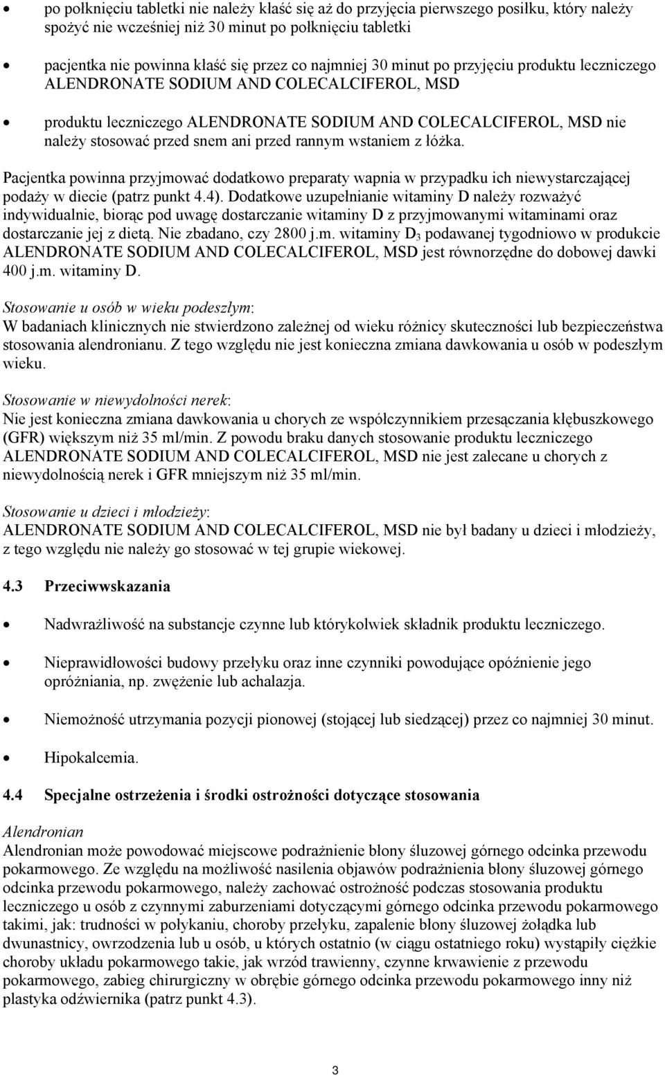 wstaniem z łóżka. Pacjentka powinna przyjmować dodatkowo preparaty wapnia w przypadku ich niewystarczającej podaży w diecie (patrz punkt 4.4).