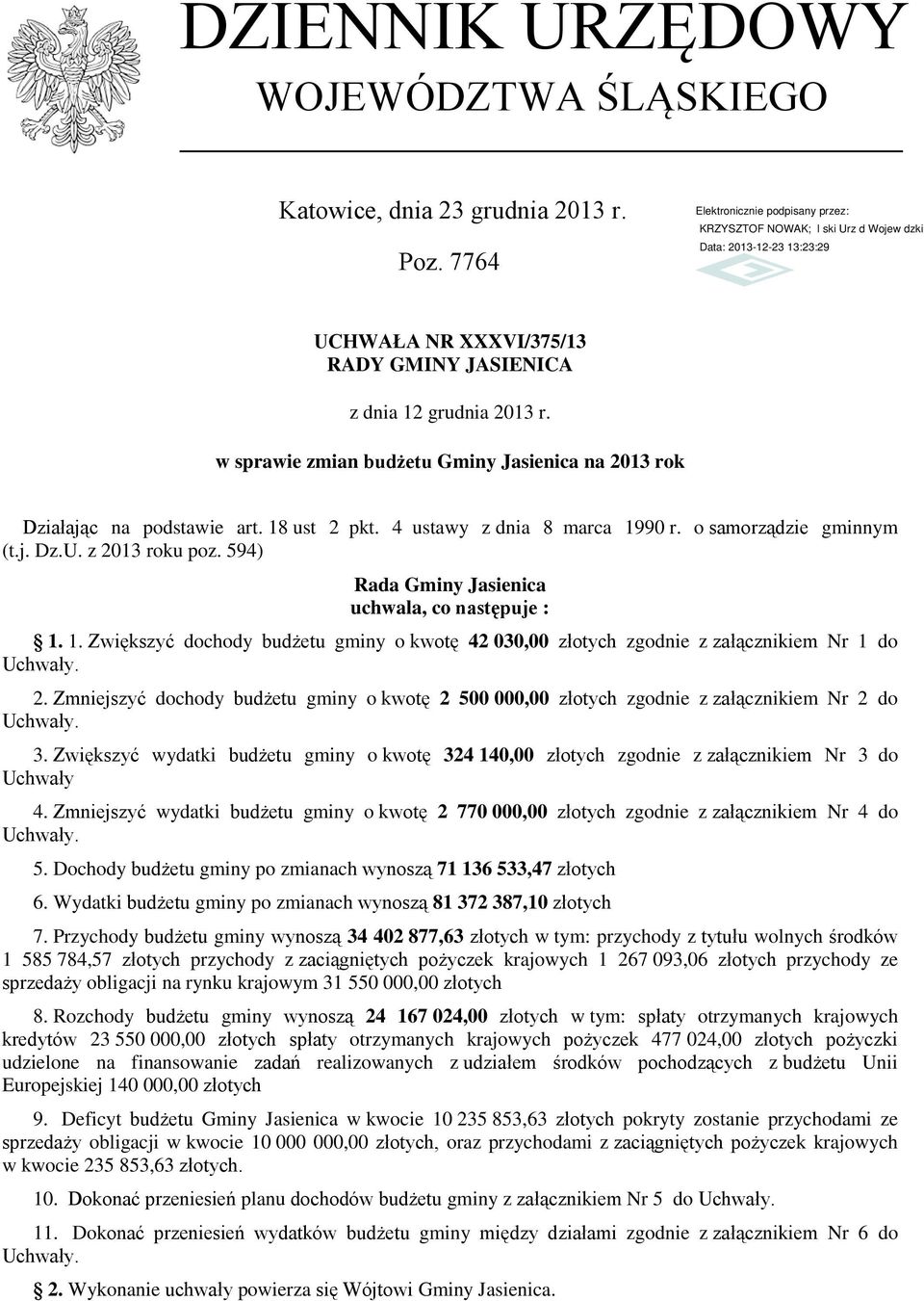 594) Rada Gminy Jasienica uchwala, co następuje : 1. 1. Zwiększyć dochody budżetu gminy o kwotę 42 030,00 złotych zgodnie z załącznikiem Nr 1 do Uchwały. 2.