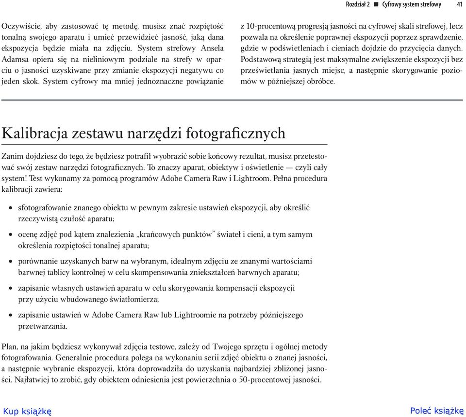 System cyfrowy ma mniej jednoznaczne powiązanie z 10-procentową progresją jasności na cyfrowej skali strefowej, lecz pozwala na określenie poprawnej ekspozycji poprzez sprawdzenie, gdzie w