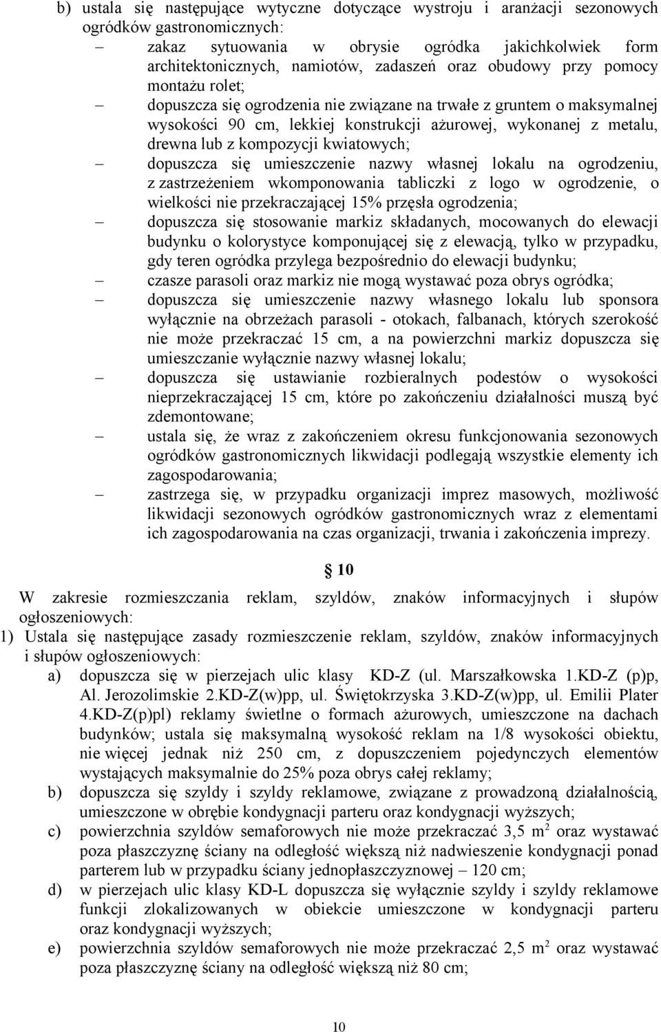 kompozycji kwiatowych; dopuszcza się umieszczenie nazwy własnej lokalu na ogrodzeniu, z zastrzeżeniem wkomponowania tabliczki z logo w ogrodzenie, o wielkości nie przekraczającej 15% przęsła