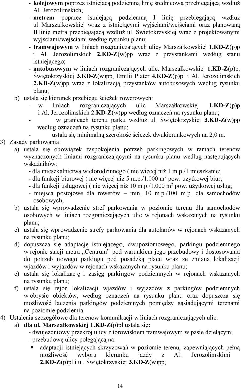 Świętokrzyskiej wraz z projektowanymi wyjściami/wejściami według rysunku planu; - tramwajowym w liniach rozgraniczających ulicy Marszałkowskiej 1.KD-Z(p)p i Al. Jerozolimskich 2.