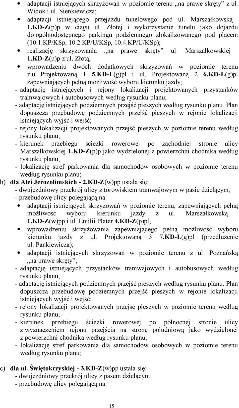 Marszałkowskiej 1.KD-Z(p)p z ul. Złotą; wprowadzeniu dwóch dodatkowych skrzyżowań w poziomie terenu z ul. Projektowaną 1 5.KD-L(g)pl i ul. Projektowaną 2 6.