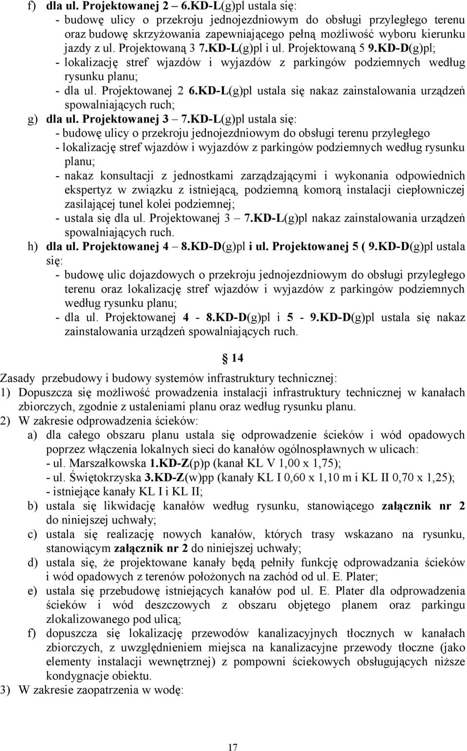 KD-L(g)pl i ul. Projektowaną 5 9.KD-D(g)pl; - lokalizację stref wjazdów i wyjazdów z parkingów podziemnych według rysunku planu; - dla ul. Projektowanej 2 6.