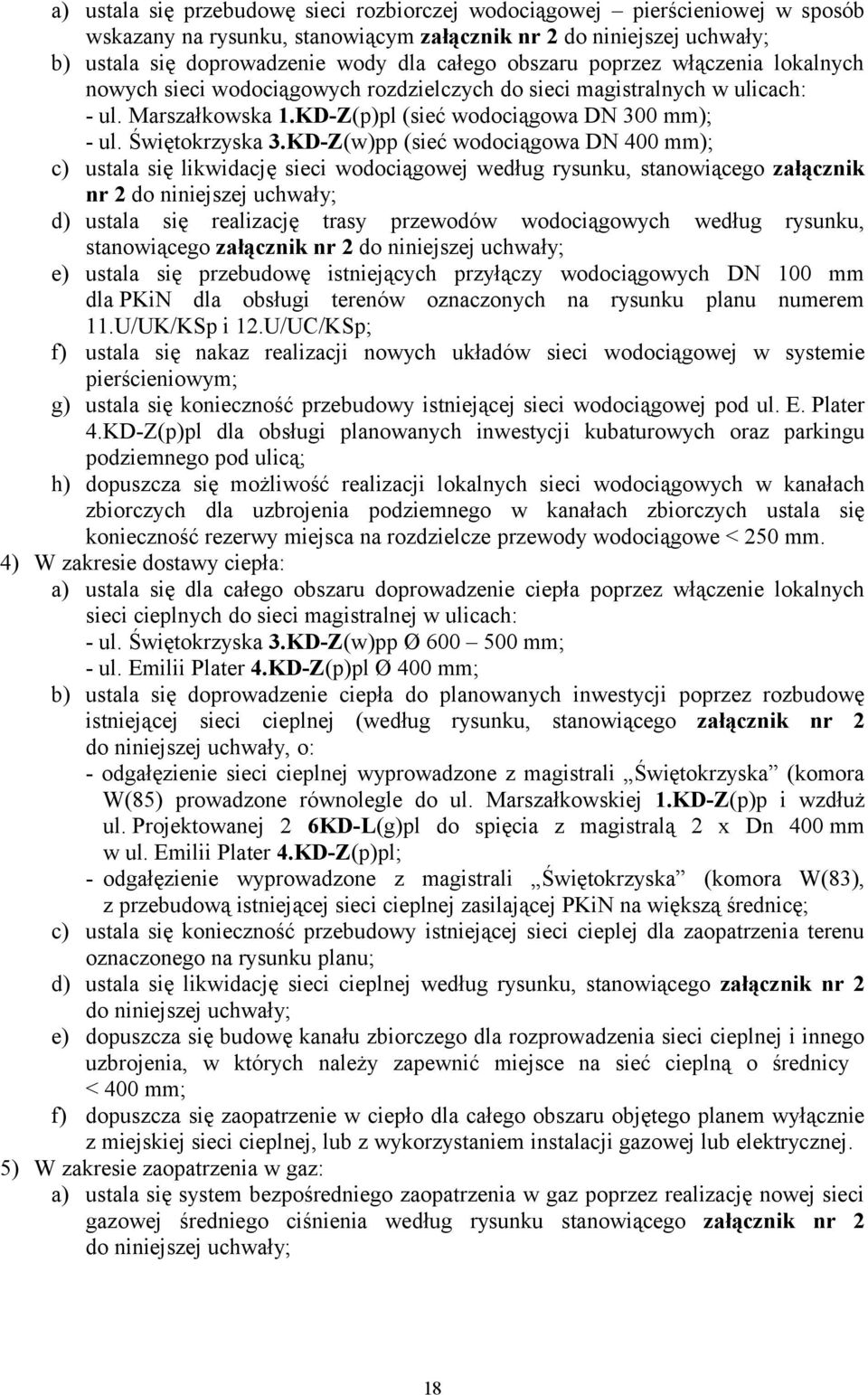 KD-Z(w)pp (sieć wodociągowa DN 400 mm); c) ustala się likwidację sieci wodociągowej według rysunku, stanowiącego załącznik nr 2 do niniejszej uchwały; d) ustala się realizację trasy przewodów