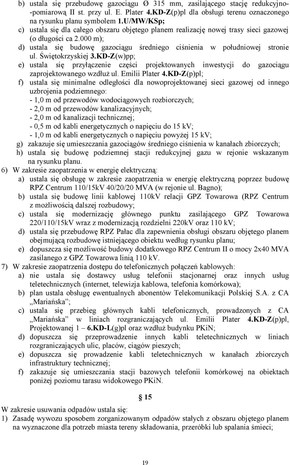 Świętokrzyskiej 3.KD-Z(w)pp; e) ustala się przyłączenie części projektowanych inwestycji do gazociągu zaprojektowanego wzdłuż ul. Emilii Plater 4.