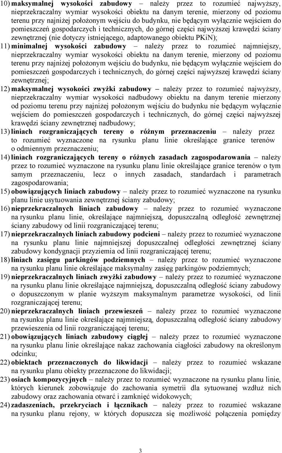 minimalnej wysokości zabudowy należy przez to rozumieć najmniejszy, nieprzekraczalny wymiar wysokości obiektu na danym terenie, mierzony od poziomu terenu przy najniżej położonym wejściu do budynku,