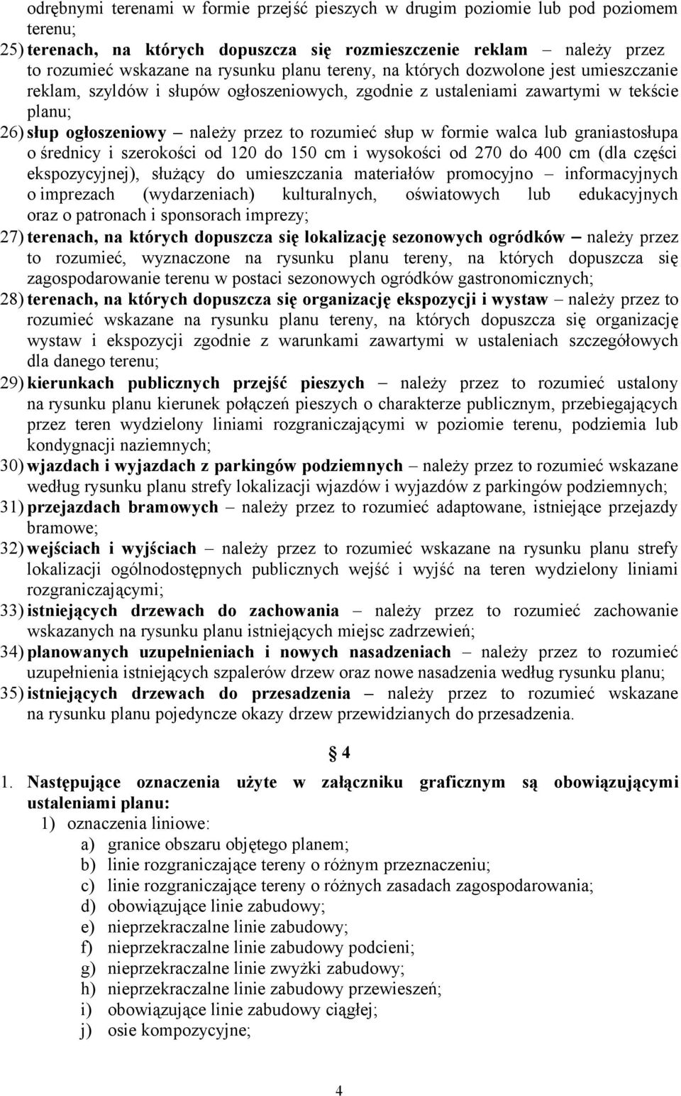 walca lub graniastosłupa o średnicy i szerokości od 120 do 150 cm i wysokości od 270 do 400 cm (dla części ekspozycyjnej), służący do umieszczania materiałów promocyjno informacyjnych o imprezach