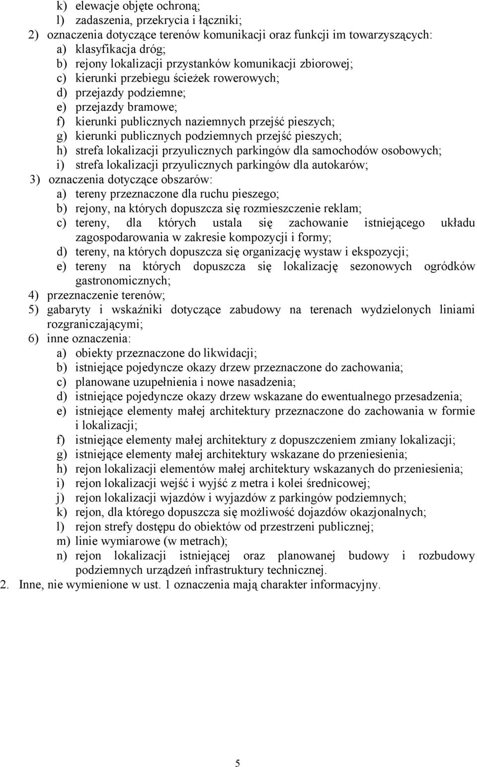 przejść pieszych; h) strefa lokalizacji przyulicznych parkingów dla samochodów osobowych; i) strefa lokalizacji przyulicznych parkingów dla autokarów; 3) oznaczenia dotyczące obszarów: a) tereny