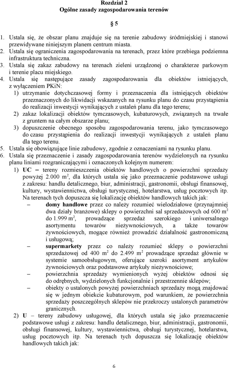 Ustala się następujące zasady zagospodarowania dla obiektów istniejących, z wyłączeniem PKiN: 1) utrzymanie dotychczasowej formy i przeznaczenia dla istniejących obiektów przeznaczonych do likwidacji