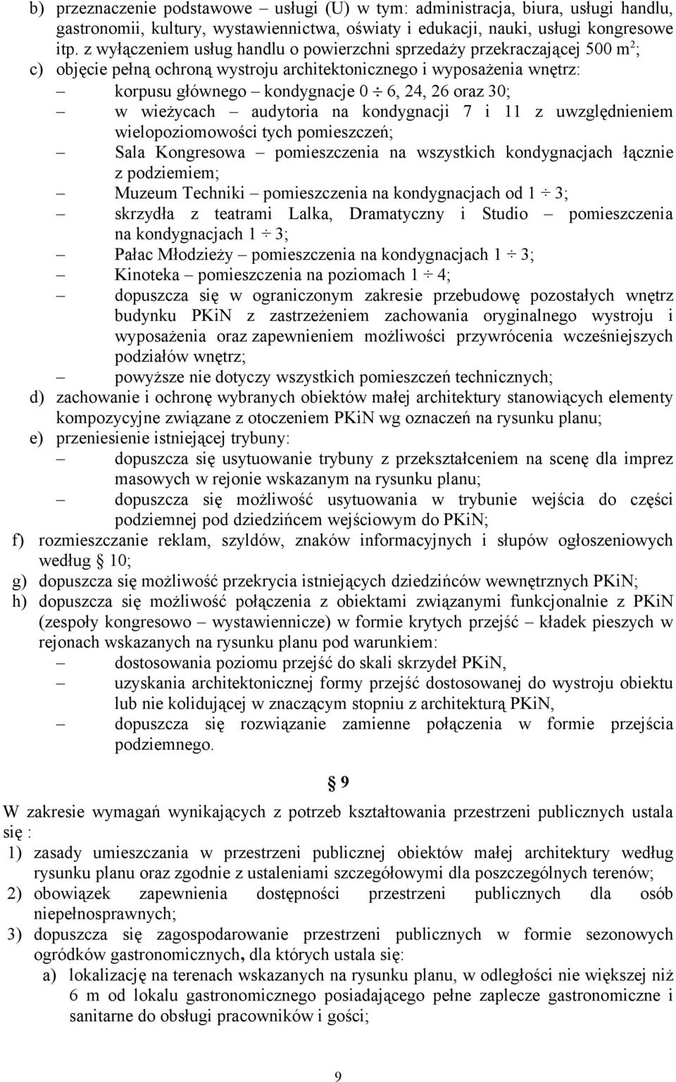 30; w wieżycach audytoria na kondygnacji 7 i 11 z uwzględnieniem wielopoziomowości tych pomieszczeń; Sala Kongresowa pomieszczenia na wszystkich kondygnacjach łącznie z podziemiem; Muzeum Techniki