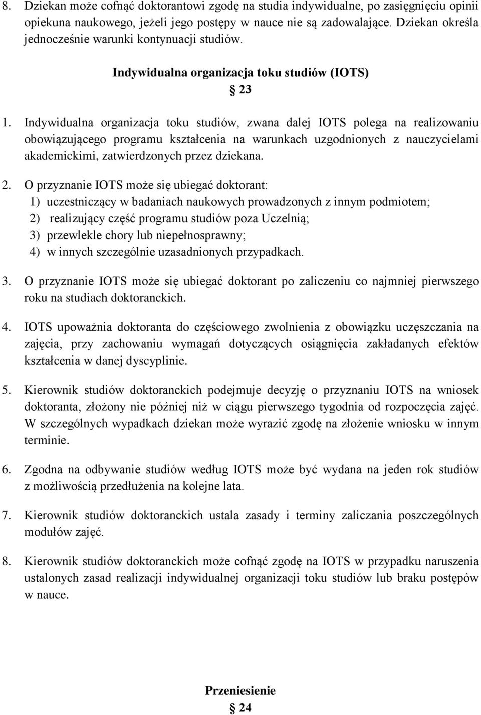 Indywidualna organizacja toku studiów, zwana dalej IOTS polega na realizowaniu obowiązującego programu kształcenia na warunkach uzgodnionych z nauczycielami akademickimi, zatwierdzonych przez