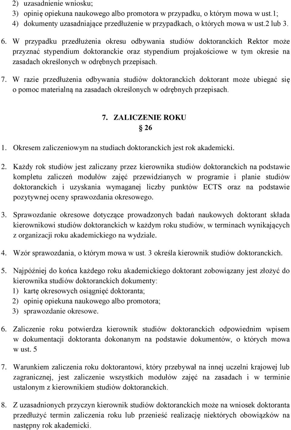 7. W razie przedłużenia odbywania studiów doktoranckich doktorant może ubiegać się o pomoc materialną na zasadach określonych w odrębnych przepisach. 7. ZALICZENIE ROKU 26 1.